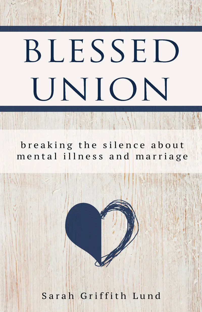 Blessed Union: Breaking The Silence About Mental Illness And Marriage 1