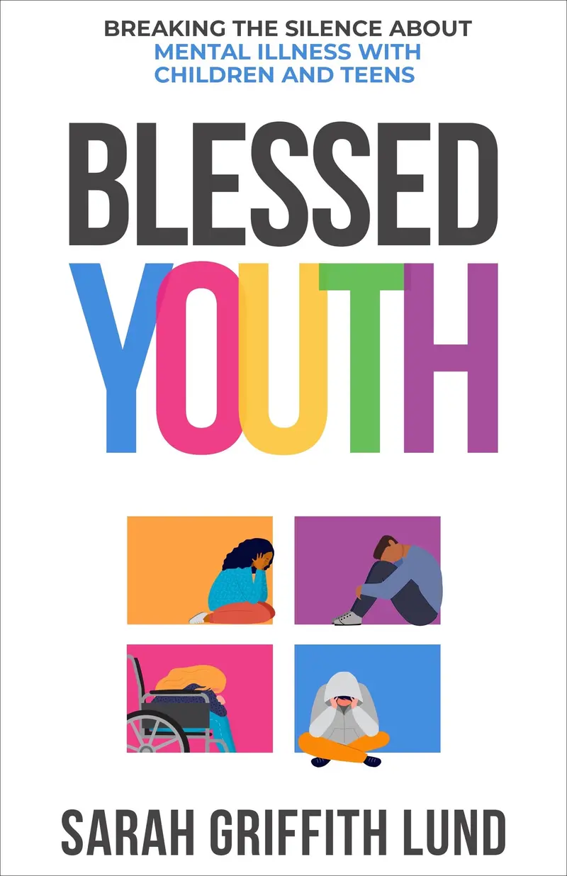 Blessed Youth: Breaking The Silence About Mental Illness With Children And Teens 1