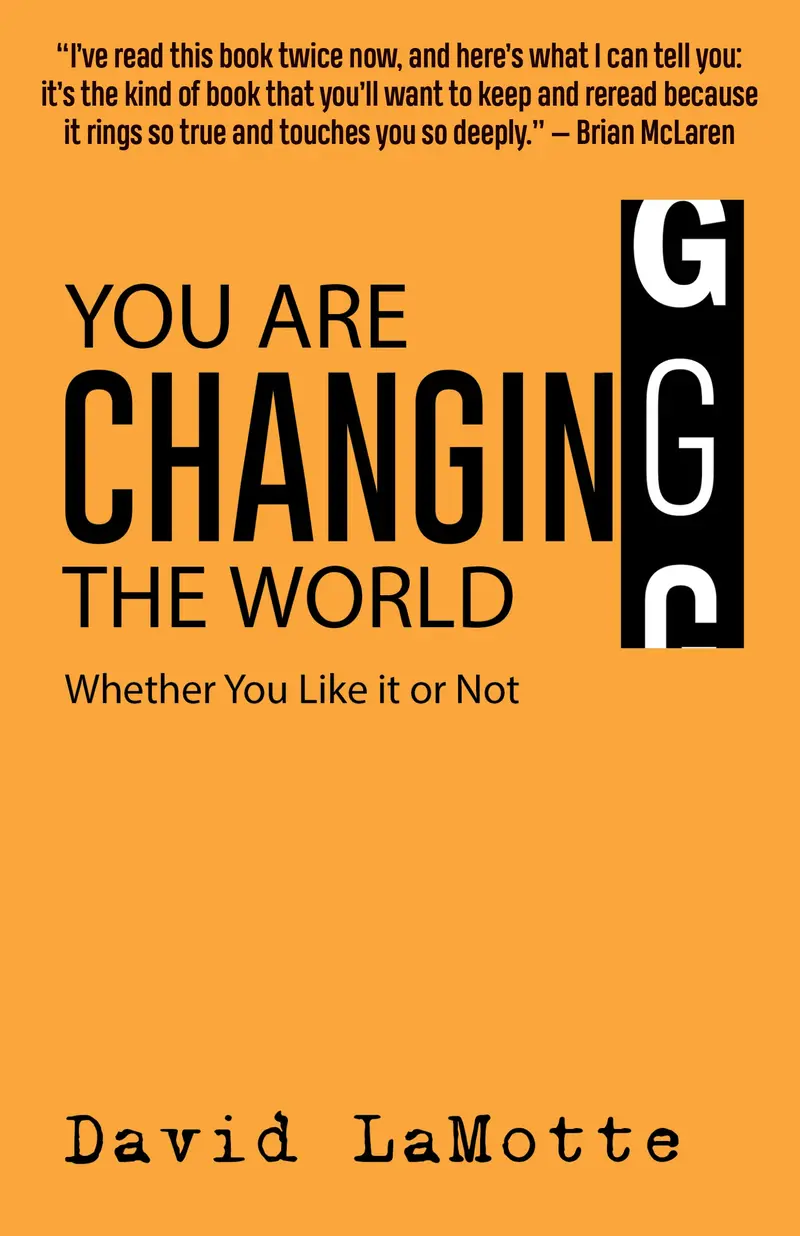 You Are Changing The World: Whether You Like It Or Not 1